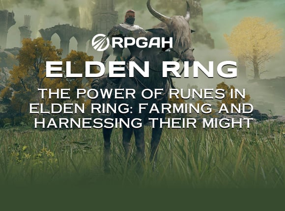 The Power of Runes in Elden Ring: Farming and Harnessing their Might